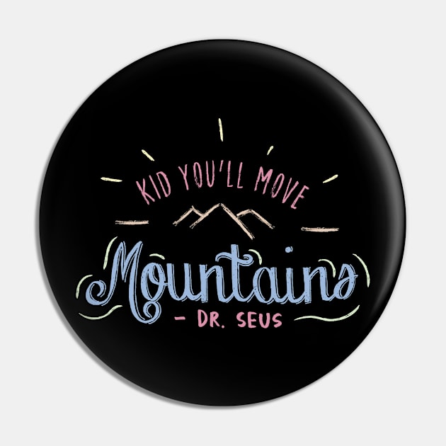 Kid You'll Move Mountains Pin by Ken Adams Store