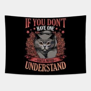 British Shorthair - If You Don't Have One You'll Never Understand Tapestry