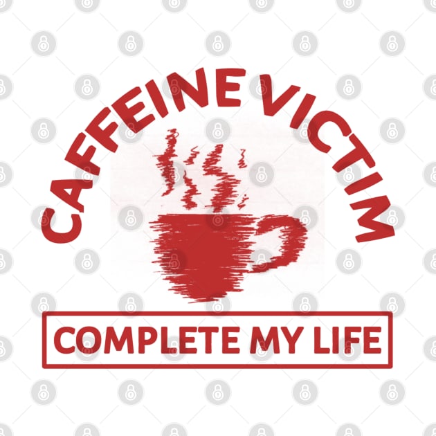 Caffeine Victim Complete My Life by radeckari25