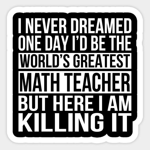 World's Greatest Math Teacher - Worlds Greatest Math Teacher - Sticker