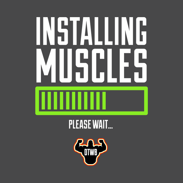 Installing Muscles, Please Wait… by Do The Work Bro - DTWB