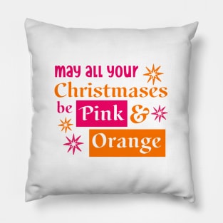 May all your Christmases be Pink and Orange Pillow
