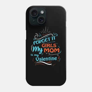 Forget it Girls My Mom Is My Valentine Funny Valentine's Day For Boys Phone Case