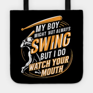 My Boy Might Not Always Swing But I Do So Watch Your Mouth Tote