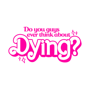 Do You Ever Think About Dying? T-Shirt