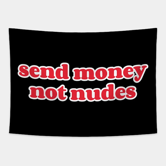 Send Money Not Nudes Tapestry by sexpositive.memes