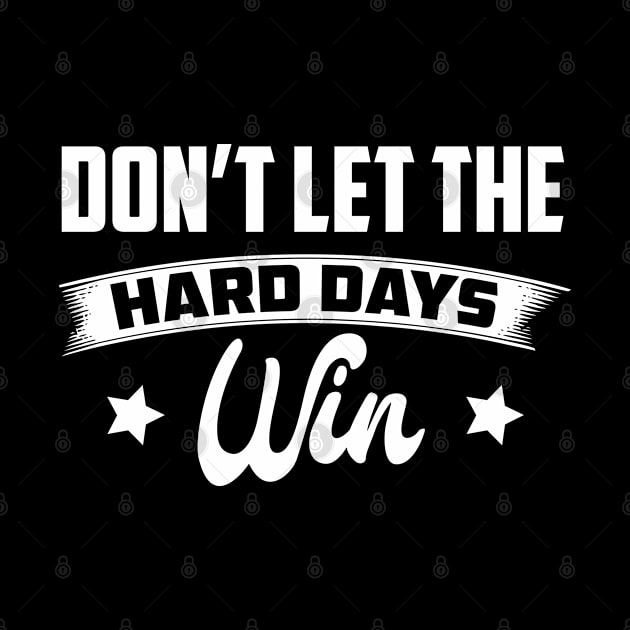 Don't Let The Hard Days Win Inspirational Sayings by azmirhossain