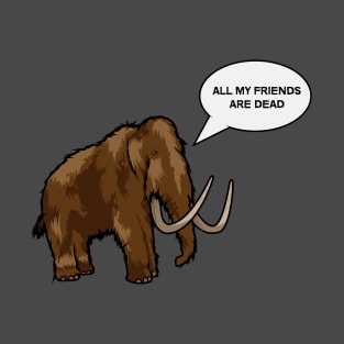 All my friends are dead T-Shirt