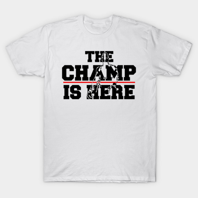 The Champ Is Here - T-Shirt | TeePublic