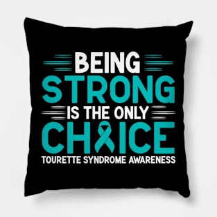 Being Strong Is The Only Choice Tourette Syndrome Awareness Pillow