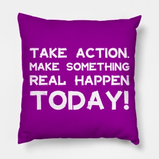 Take Action Make Something Happen Today | Quotes | White | Purple Pillow