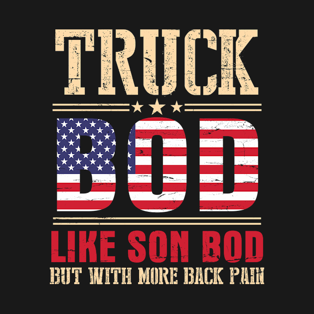 Truck Bod Like Son Bod But With More Back Pain Happy Father Parent July 4th Day American Truckers by bakhanh123