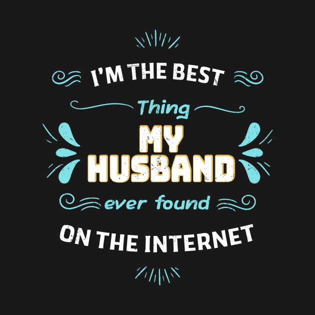 I'm the best thing my husband found on the internet by Dadi Djims