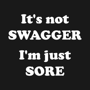 It's Not Swagger I'm Just Sore T-Shirt