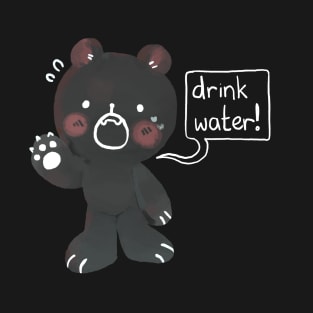 Drink water! Friendly reminder from mr bear T-Shirt