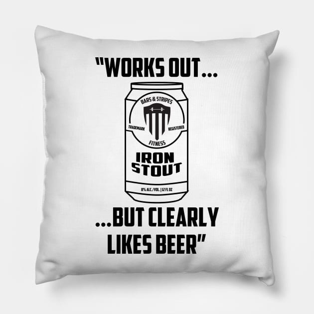 BSF - Works Out But Clearly Likes Beer Pillow by BarsandStripesFitness