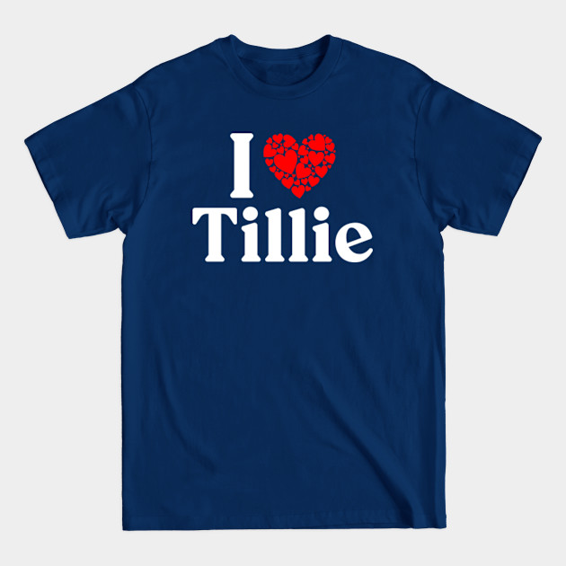 Disover Tillie Name T Shirt - I Love Tillie I Heart Tillie Husband Wife Boyfriend Girlfriend Gift Item Tee - Tillie - T-Shirt