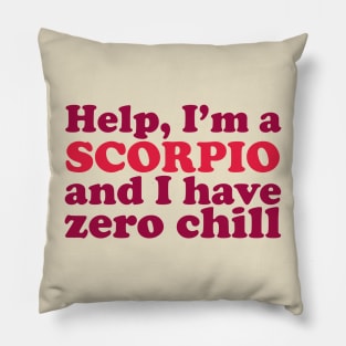 Help I'm a Scorpio and I Have Zero Chill Pillow