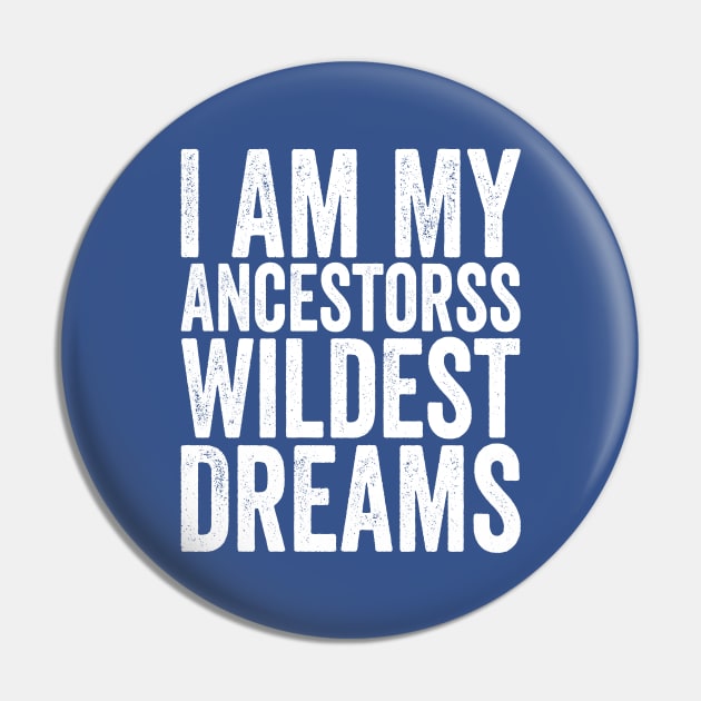 I Am My Ancestors Wildest Dreams White Pin by GuuuExperience