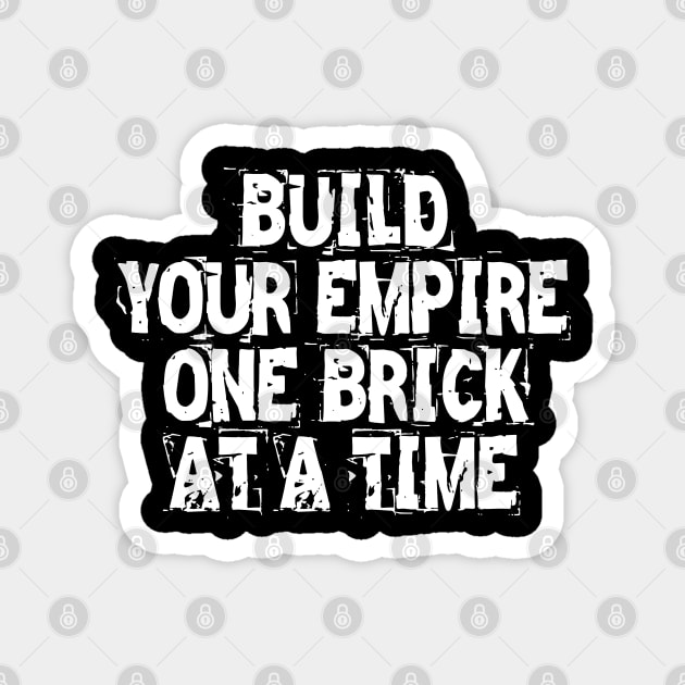 Build Your Empire One Brick At A Time Magnet by Texevod