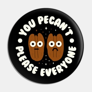 You Pecan't Please Everyone - Pecan Lovers Pin