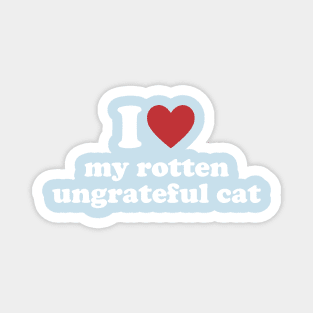 I Love My Rotten, Ungrateful Cat Cute Funny Meme Magnet