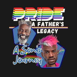 Pride - A Father's Legacy, A Son's Journey - Black Family | LGBTQ+ | Supportive Daddy T-Shirt