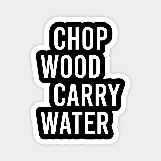 Chop Wood Carry Water Magnet by The Soviere