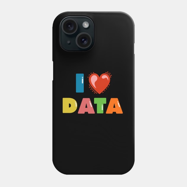 I Love  data Phone Case by RioDesign2020