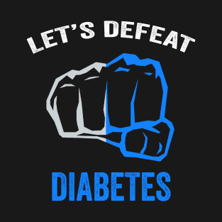 Let's defeat diabetes - diabetes awareness month - diabetes warrior gift T-Shirt