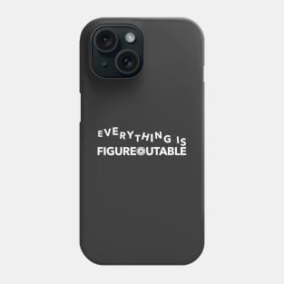 Everything Is Figureoutable Phone Case