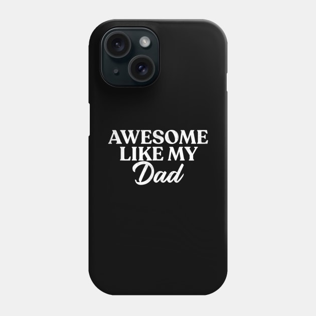 Awesome Like My Dad Shirt Son Daughter Gift from Father Fun Phone Case by Nancie