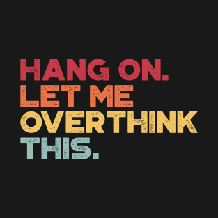 Hang On Let Me Overthink This Sunset Funny T-Shirt