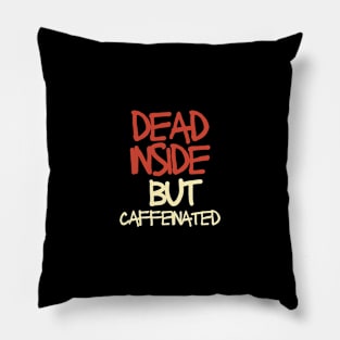 Dead inside but caffeinated Pillow