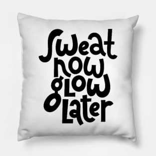 Sweat Now, Glow Later - Gym Workout Fitness Motivation Quote Pillow