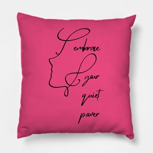 Embrace your quiet power Pillow