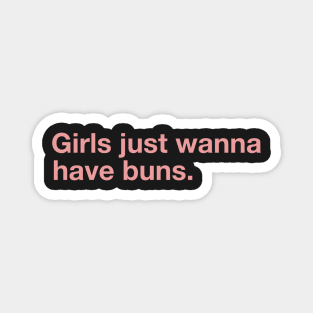 Girls Just Wanna Have Buns. Magnet