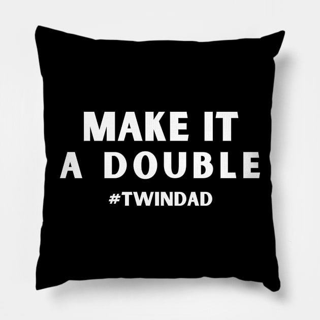 Make It A Double Twin Dad Pillow by bymetrend