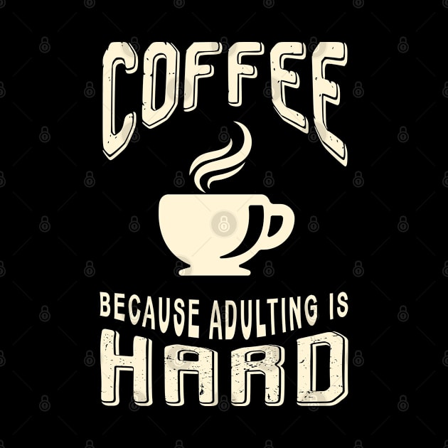 COFFEE BECAUSE ADULTING IS HARD by NASMASHOP