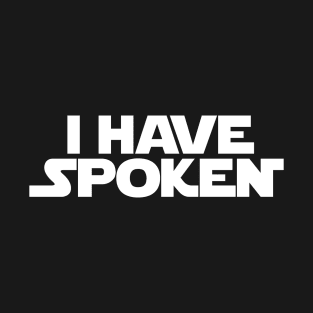 I Have Spoken T-Shirt