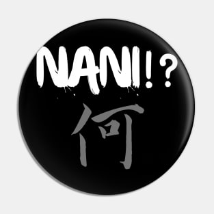 Nani !? "What" Pin