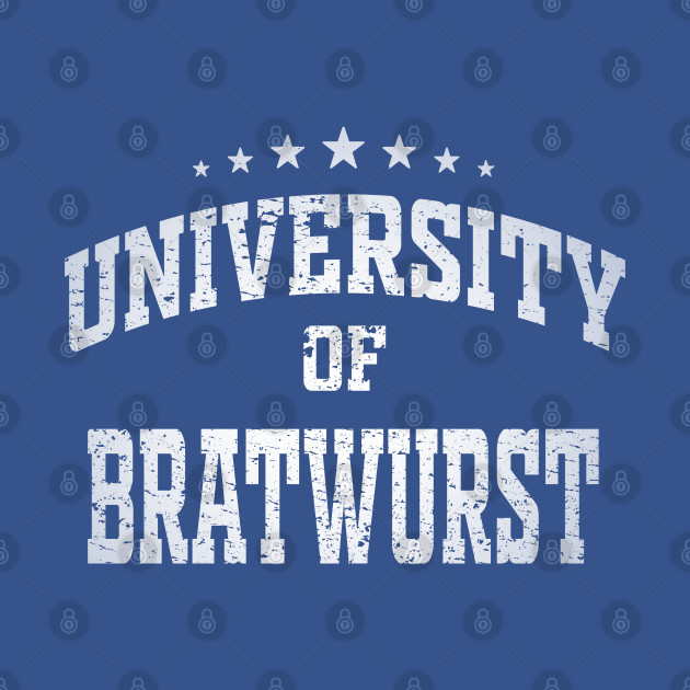 Disover University of Bratwurst - Bratwurst - T-Shirt