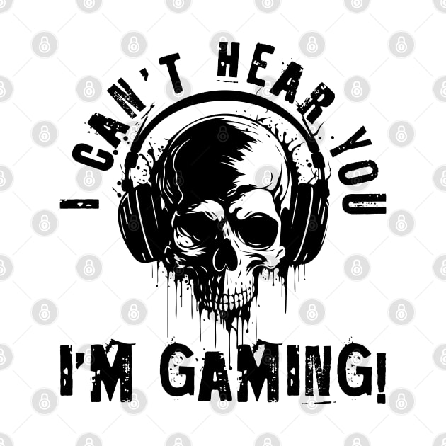 I Can't hear you, i'm gaming - skull gamer by Bellinna