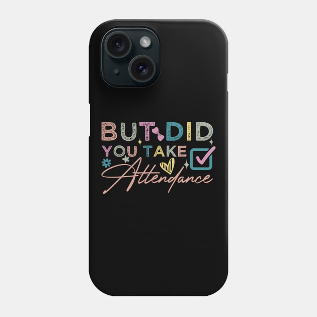 But Did You Take Attendance funny Phone Case by greatnessprint