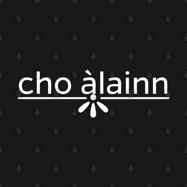 Cho àlainn - So Lovely or Beautiful in Scottish Gaelic Language by allscots