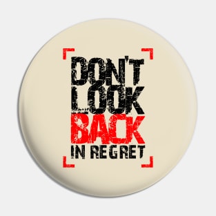 Don't LooK Back In Regret Pin