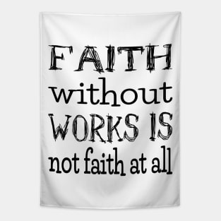 Faith without works is not faith at all, Have faith Tapestry