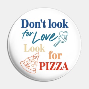 Pizza lover. Don't look for love look for pizza. Pin