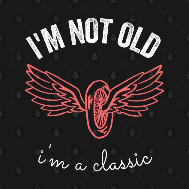 i'm not old i'm a classic by inspiringtee