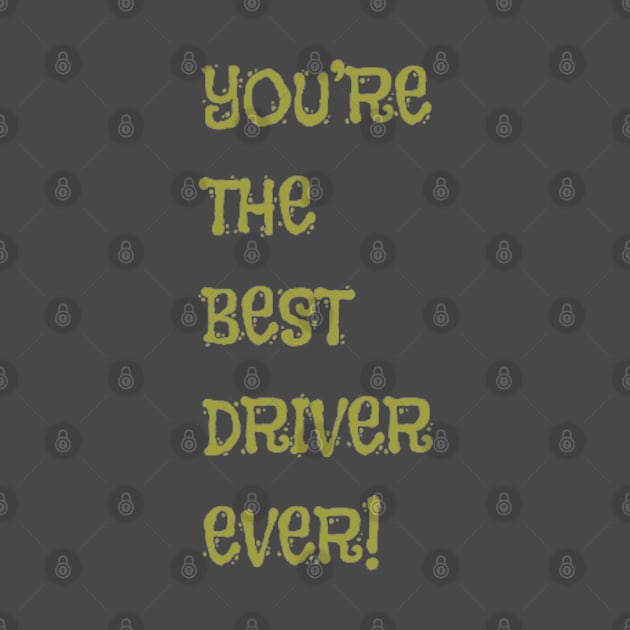 You're the Best Driver Ever! by PatBelDesign